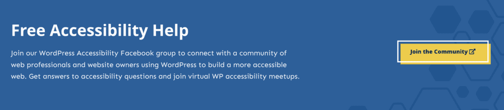 A banner promoting the WordPress Accessibility Facebook group with a call-to-action link, “Join the Community,” with a new window icon after it.