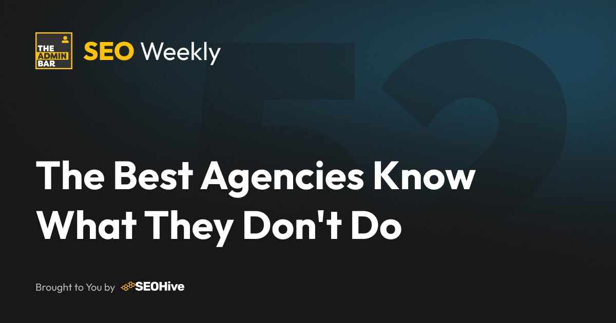 A screenshot of The Admin Bar website homepage with the title "SEO Weekly" and headline "The Best Agencies Know What They Don’t Do".